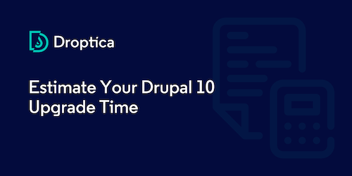 Estimate your Drupal upgrade timeline with our custom document.